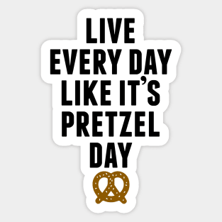 Live Every Day Like It's Pretzel Day Sticker